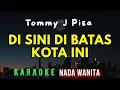 Download Lagu DI SINI DI BATAS KOTA INI [KARAOKE] TOMMY J PISA || NADA WANITA [A# = DO]