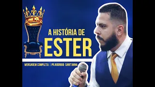 A HISTÓRIA DE ESTER - PROPÓSITO E CORAGEM   | MENSAGEM COMPLETA  |  PR RODRIGO SANT'ANNA
