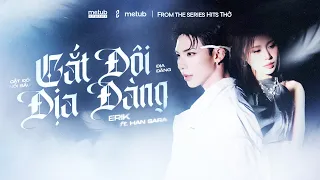 ERIK x HAN SARA - ‘Cắt Đôi Địa Đàng’ | Official Performance Video | Mashup Cắt Đôi Nỗi Sầu, Địa Đàng