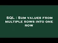 SQL Sum values from multiple rows into one row