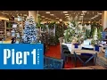 PIER 1 IMPORTS FURNITURE CHRISTMAS HOME DECOR - SHOP WITH ME SHOPPING STORE WALK THROUGH 4K