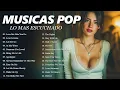 Download Lagu Melhores Musicas Pop Internacional 2025 🔵 Top 100 Acustico Músicas Internacionais Pop 🔵 Top Hit
