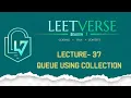 Lecture 37 Queue Implementation Using Collections DSA Practice