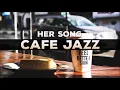 321Jazz - Her Song [ Cafe Jazz Music 2020 ]