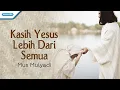 Download Lagu Kasih Yesus Lebih Dari Semua - Mus Mulyadi (with lyric)