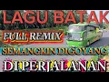 Download Lagu LAGU LAGU BATAK, FULL REMIX, FULL BASS, SEMANGKIN DIGOYANG,DI PERJALANAN 