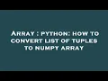 Array python how to convert list of tuples to numpy array