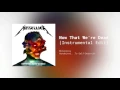 Download Lagu Metallica - Now That We're Dead (Shortened Instrumental Edit)