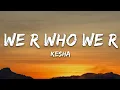 Lagu Ke$ha - We R Who We R (Lyrics)