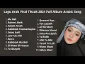 Download Lagu Lagu Arab Viral Tiktok 2025 Full Album Arabic Song