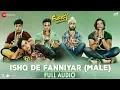 Download Lagu Ishq De Fanniyar (Male) - Full Audio | Fukrey Returns | Shaarib \u0026 Toshi