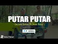 Putar-Putar - Jacson Zeran Ft. Juan Reza (Lirik) Lagu Timur 2025