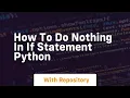 how to do nothing in if statement python