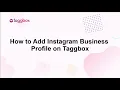 Complete Guide To Add Instagram Business Profile On Taggbox