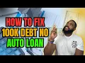 512 Credit Score No Auto Loan 100k Debt Here s Why and How to Fix It