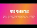 PING PONG GAME PONG GAME WITH PYGAME PYGAME PYTHON