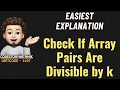 Check If Array Pairs Are Divisible by k Simplest Explanation Leetcode 1497 codestorywithMIK