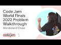 Code Jam 2022 World Finals problem walkthrough - Wonderland Chase