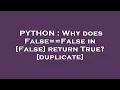 PYTHON Why does False False in False return True
