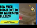 How much does it cost to fix water stain ceiling