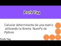Calcular el determinante de una matriz utilizando la libreria NumPy de Python
