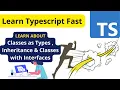 Learn TypeScript Fast Classes as Types Inheritance Classes with Interfaces