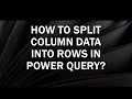 How to Split Column Data into Rows in Power Query