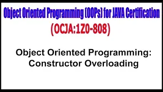 OCJA 1Z0 - 808 Object Oriented Programming Constructor Overloading