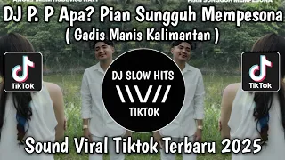 dj gadis manis kalimantan full song p p apa pian sungguh mempesona syahriyadi viral tiktok 
