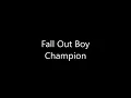 Fall Out Boy - Champion [Lyrics]