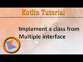 Kotlin Tutorial Implement a class from Multiple interface