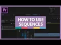 How to Use Sequences in Premiere Pro - for Newbs