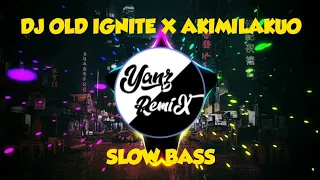 Download DJ OLD IGNITE X AKIMILAKUO SLOW BASS 🔥 MP3