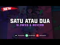 Download Lagu DJ Satu Atau Dua ( Slowed \u0026 Reverb ) 🎧