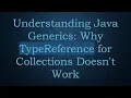 Understanding Java Generics Why TypeReference for Collections Doesn t Work
