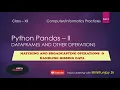 Class 12 Pandas II - DataFrame and Other Operations Part