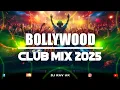 Bollywood Club Mix 2025 / Bollywood Mashup 2025 / Bollywood Mix 2025 / Bollywood DJ Songs