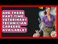 Are There Part-Time Veterinary Technician Careers Available - Animal Care Jobs