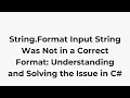 String Format Input String Was Not in a Correct Format Understanding and Solving the Issue in C