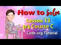How to solve Lesson 13 for Course C Code org Coding Course