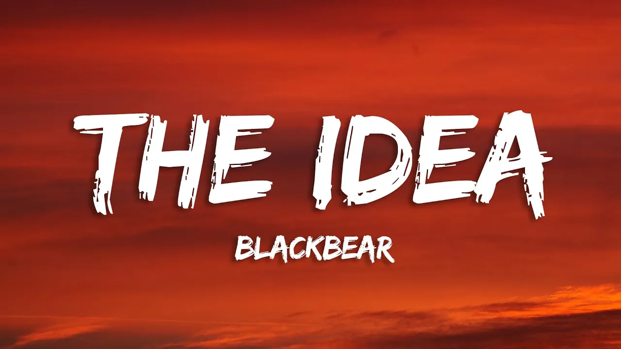 blackbear - the idea (Lyrics) blackbear - the idea (Lyrics)
