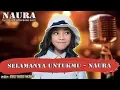 SELAMANYA UNTUKMU - NAURA karaoke tanpa vokal