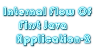 Internal Flow Of Java First Application-Part 2