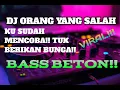 Download Lagu DJ ORANG YANG SALAH!! DJ JUNGLE DUTCH TERBARU!! KU SUDAH MENCOBA TUK BERIKAN BUNGA!!