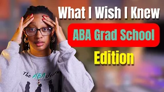 What I Wish I Knew Before Starting My ABA Grad School Journey Avoid these mistakes