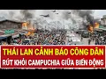 Lagu Căng thẳng vượt tầm kiểm soát: Thái Lan cảnh báo công dân rút khỏi Campuchia giữa biến động