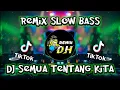 Download Lagu DJ SEMUA TENTANG KITA SLOW REMIX FULL BASS (DH REMIX)