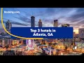 Top-rated hotels near popular attractions in Atlanta GA