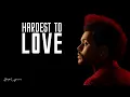 The Weeknd - Hardest To Love (Lyrics)
