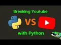 Breaking Youtube with Python